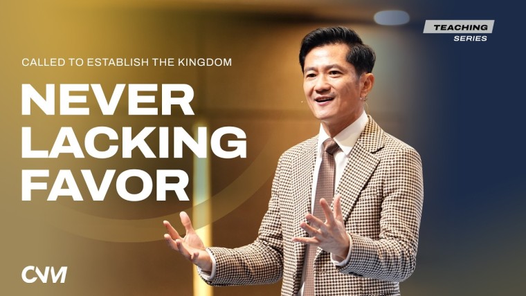 Called To Establish The Kingdom - Never Lacking Favor | Dipanggil Untuk Menegakkan Kerajaan Allah
